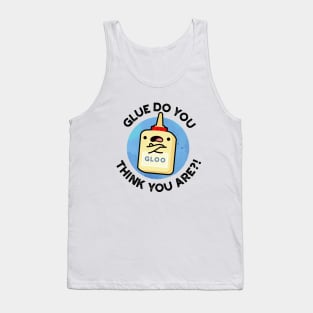 Glue Do You Think You Are Cute Glue Pun Tank Top